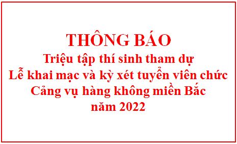 Thông báo triệu tập thí sinh tham dự lễ khai mạc và kỳ xét tuyển viên chức Cảng vụ hàng không miền Bắc năm 2022